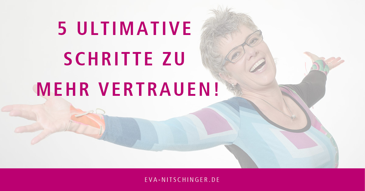 5 ultimative Schritte zu mehr Vertrauen!