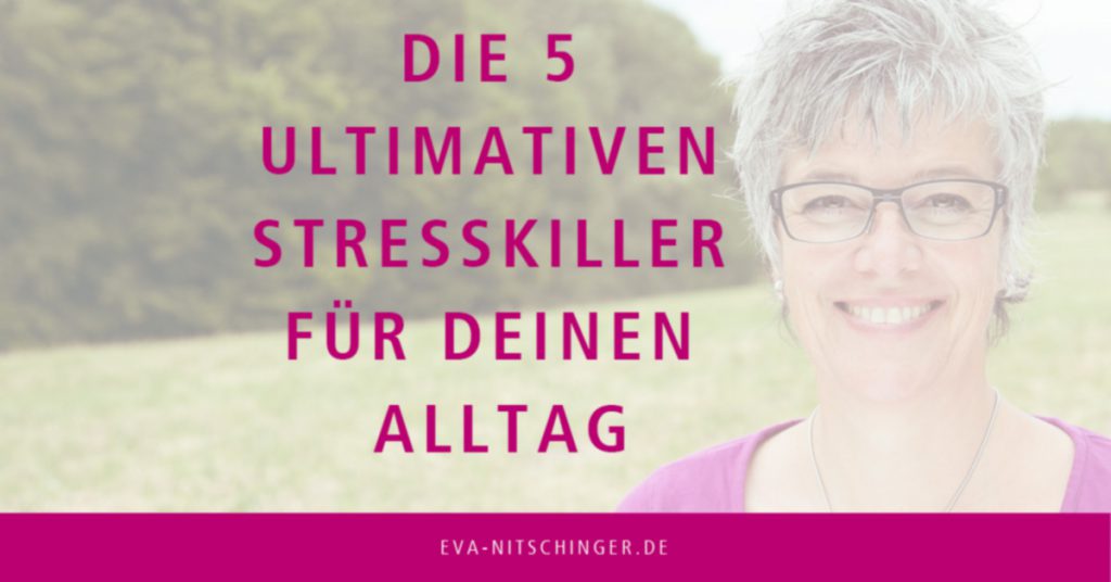 Die 5 ultimativen Stresskiller für deinen Alltag