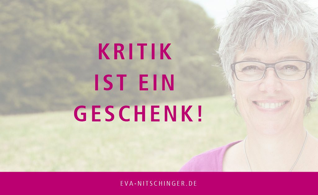 Kritik ist ein Geschenk!