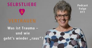 Was ist Trauma – und wie geht’s wieder „raus“?