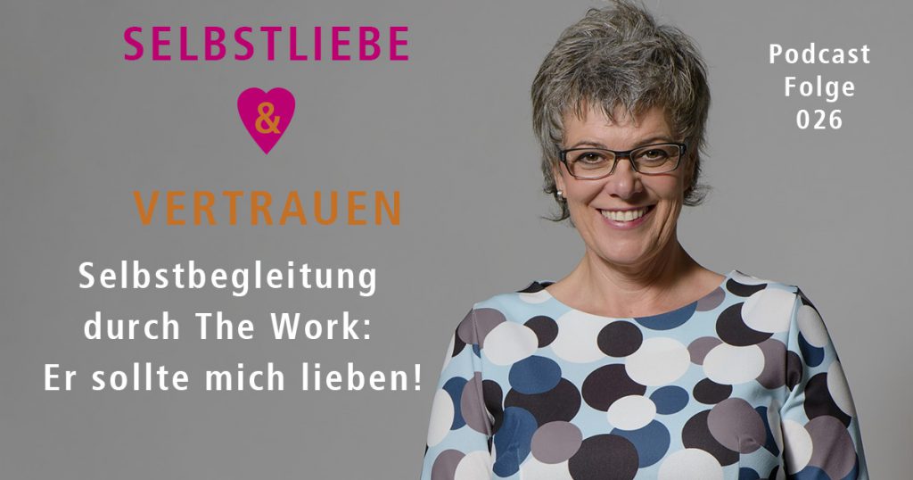 Selbstbegleitung durch The Work: Er sollte mich lieben!