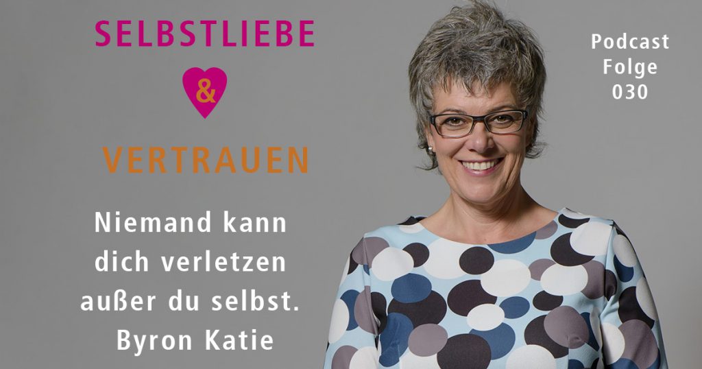 Niemand kann dich verletzen, außer du selbst. Byron Katie