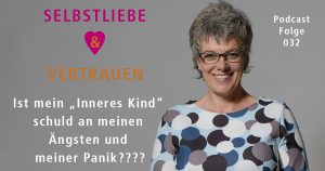 Ist mein „Inneres Kind“ schuld an meinen Ängsten und meiner Panik????