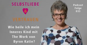 Wie heile ich mein Inneres Kind mit The Work von Byron Katie?