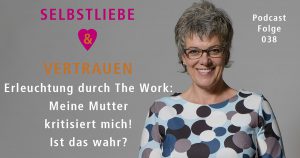 Erleuchtung durch The Work: Meine Mutter kritisiert mich! Ist das wahr?