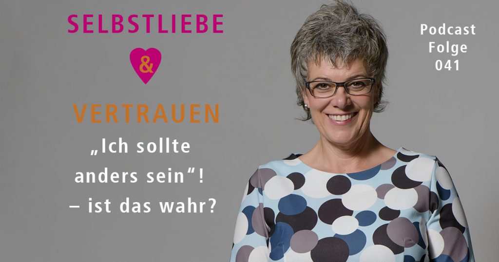 „Ich sollte anders sein“! – ist das wahr?