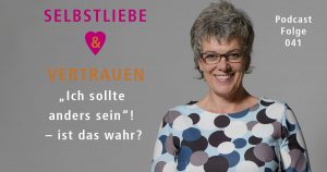 „Ich sollte anders sein“! – ist das wahr?