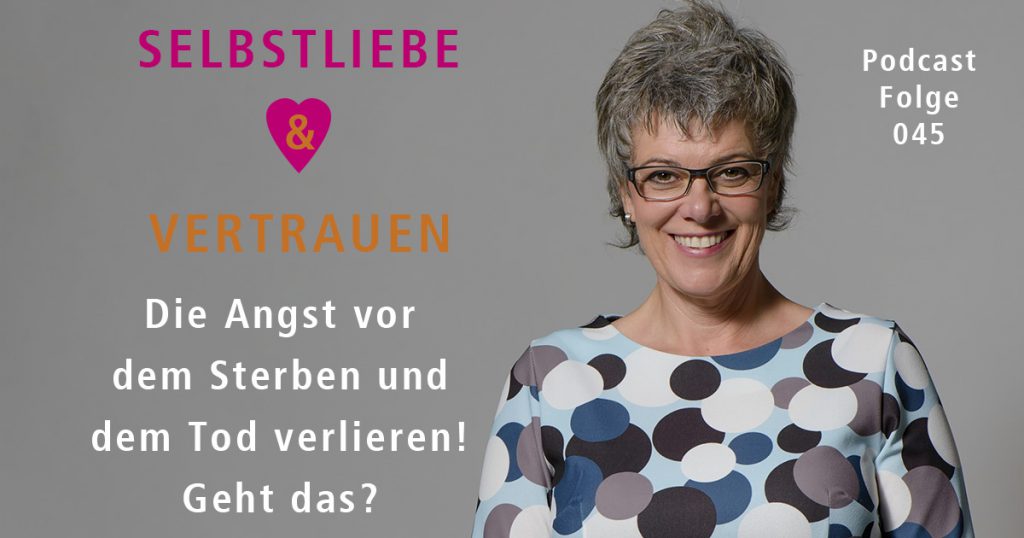 Die Angst vor dem Sterben und dem Tod verlieren! Geht das?