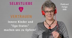 Innere Kinder und „Ego-States“ machen uns zu Opfern!