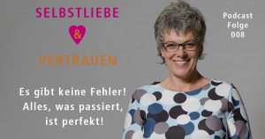 Es gibt keine Fehler! Alles, was passiert, ist perfekt!